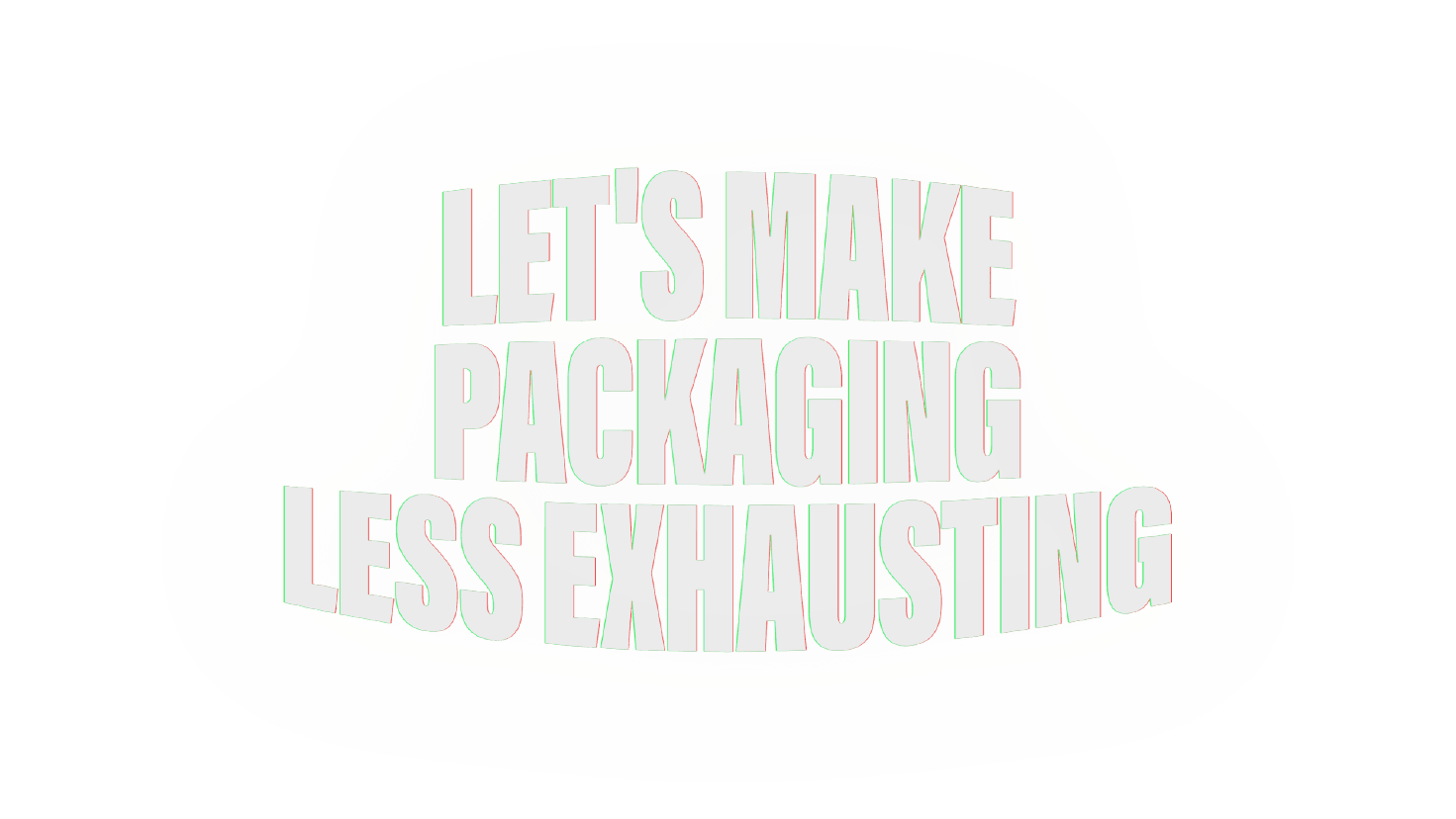 Let's make packaging less exhausting